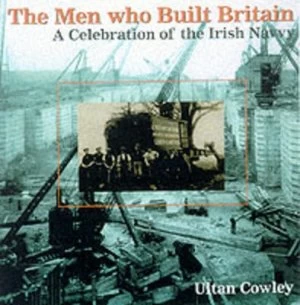 Image of The Men Who Built Britain by Ultan Cowley Hardback
