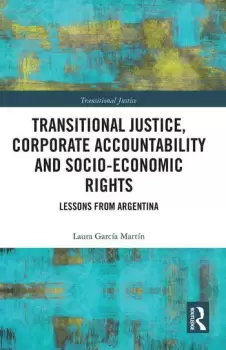 Image of Transitional Justice Corporate Accountability and Socio-Economic RightsLessons from Argentina