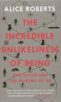 Image of The Incredible Unlikeliness of Being by Alice Roberts Hardback