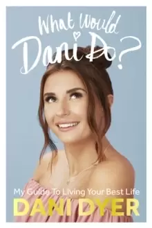 Image of What Would Dani Do? My guide to living your best life