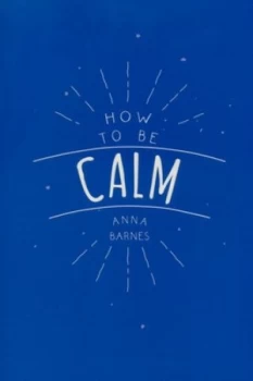 Image of How to Be Calm by Anna Barnes Paperback