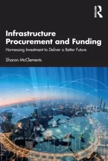 Image of Infrastructure Procurement and Funding : Harnessing Investment to Deliver a Better Future