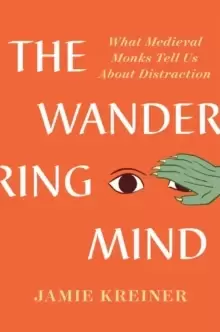 Image of The Wandering Mind : What Medieval Monks Tell Us About Distraction