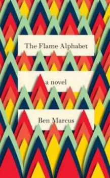 Image of The Flame Alphabet by Ben Marcus Hardback