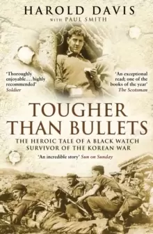 Image of Tougher Than Bullets : The Heroic Tale of a Black Watch Survivor of the Korean War