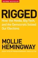 Image of rigged how the media big tech and the democrats seized our elections