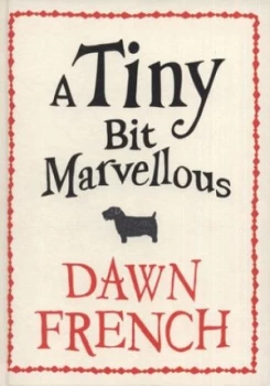 Image of A Tiny Bit Marvellous by Dawn French Hardback