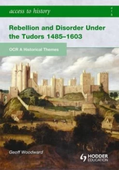 Image of Rebellion and Disorder under the Tudors 1485-1603 by Geoffrey Woodward Paperback