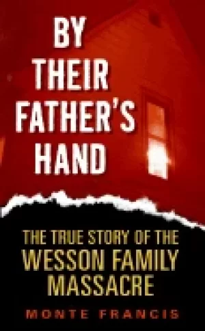 Image of by their fathers hand the true story of the wesson family massacre