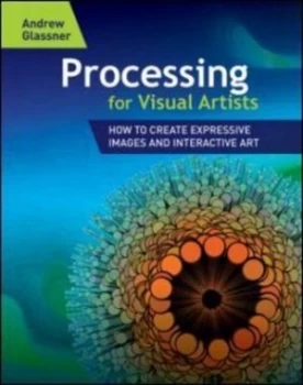 Image of Processing for Visual Artists by Andrew Glassner Paperback