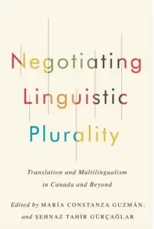 Image of Negotiating Linguistic Plurality : Translation and Multilingualism in Canada and Beyond