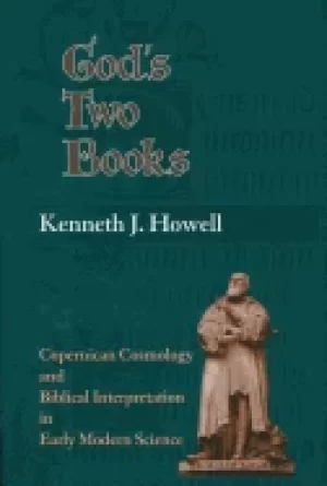 Image of gods two books copernican cosmology and biblical interpretation in early mo