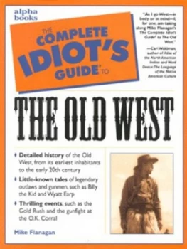 Image of The Complete Idiots Guide to the Old West by Mike Flanagan Paperback