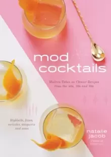 Image of Mod Cocktails : Modern Takes on Classic Recipes from the 40's, 50's and 60's