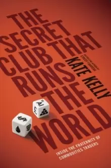 Image of The Secret Club That Runs the World : Inside the Fraternity of Commodity Traders
