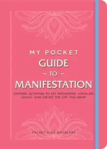 Image of My Pocket Guide to Manifestation : Anytime Activities to Set Intentions, Visualize Goals, and Create the Life You Want