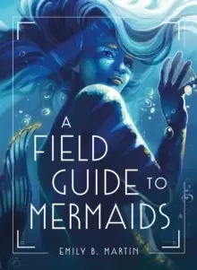 Image of A Field Guide to Mermaids