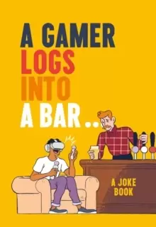 Image of A Gamer Logs into a Bar... : A Joke Book