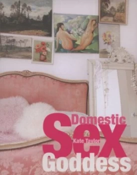 Image of Domestic Sex Goddess by Kate Taylor and Penny Wincer and Natalie Ferstendik Paperback