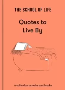 Image of The School of Life: Quotes to Live By : a collection to revive and inspire