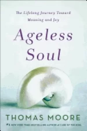 Image of ageless soul the lifelong journey toward meaning and joy