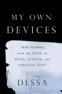 Image of my own devices true stories from the road on music science and senseless lo