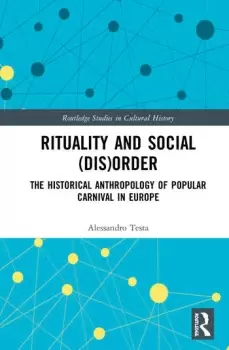Image of Rituality and Social (Dis)OrderThe Historical Anthropology of Popular Carnival in Europe