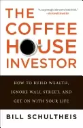 Image of coffeehouse investor how to build wealth ignore wall street and get on with