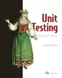 Image of Unit Testing:Principles, Practices and Patterns