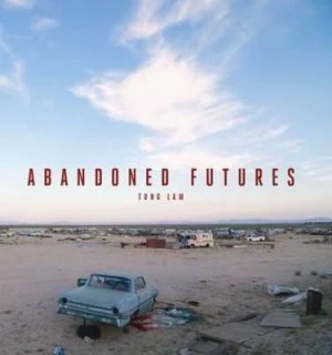 Image of Abandoned Futures by Tong Lam Hardback