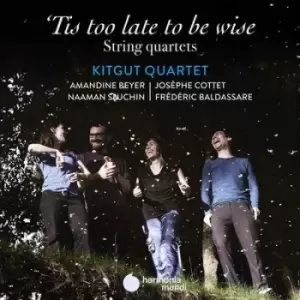 image of Kitgut Quartet Tis Too Late to Be Wise String Quartets by Kitgut Quartet CD Album