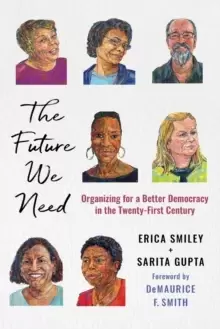 Image of The Future We Need : Organizing for a Better Democracy in the Twenty-First Century