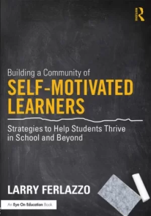 Image of Building a Community of Self-Motivated LearnersStrategies to Help Students Thrive in School and Beyond
