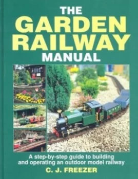 Image of The Garden Railway Manual by C. J Freezer Hardback