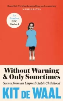 Image of Without Warning and Only Sometimes : Scenes from an Unpredictable Childhood
