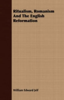 Image of Ritualism Romanism and the English Reformation by William Edward Jelf Paperback