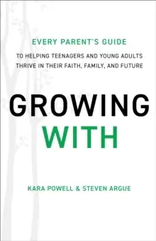 Image of Growing With : Every Parent's Guide to Helping Teenagers and Young Adults Thrive in Their Faith, Family, and Future
