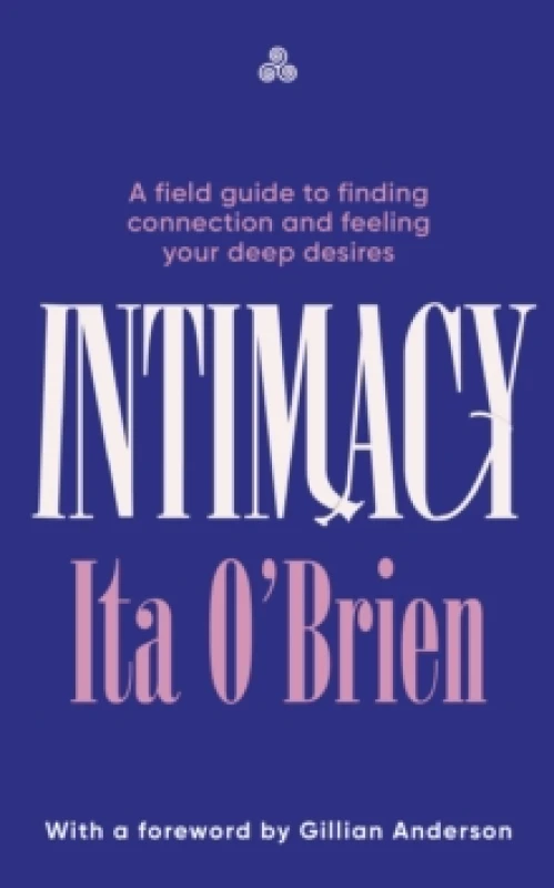 Image of Intimacy : A field guide to finding connection and feeling your deep desires Hardback