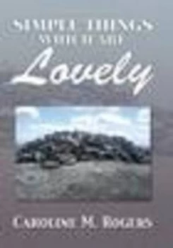 Image of Simple Things Which Are Lovely by Caroline M Rogers Hardback