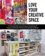 Image of love your creative space a visual guide to creating an inspiring and organi