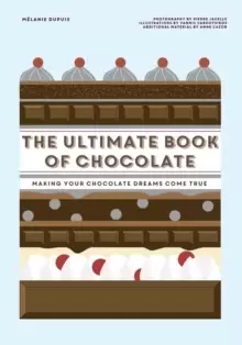 Image of The Ultimate Book of Chocolate : Make Your Chocolate Dreams Become a Reality