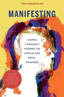 Image of Manifesting: Using Thought Forms to Visualize Real Change