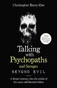 Image of Talking With Psychopaths and Savages: Beyond Evil : From the UK's No. 1 True Crime author