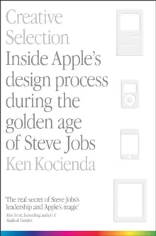Image of Creative Selection : Inside Apple's Design Process During the Golden Age of Steve Jobs