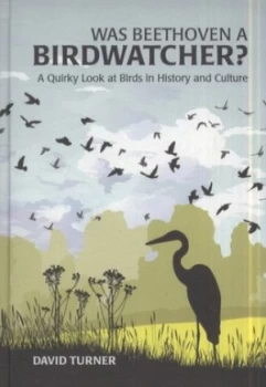 Image of Was Beethoven a Birdwatcher by David Turner Hardback