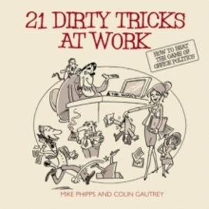 Image of 21 Dirty Tricks at Work: How to Win at Office Politics by Mike Phipps, Colin Gautrey (Paperback, 2005)