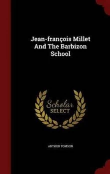 Image of Jean-Francois Millet and the Barbizon School by Arthur Tomson Hardback