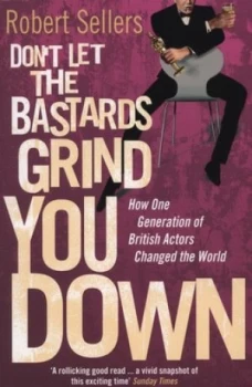 Image of Dont Let the Bastards Grind You down by Robert Sellers Paperback