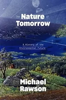 Image of The Nature of Tomorrow : A History of the Environmental Future