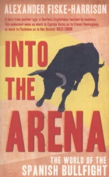 Image of Into the Arena by Alexander Fiske-Harrison Paperback